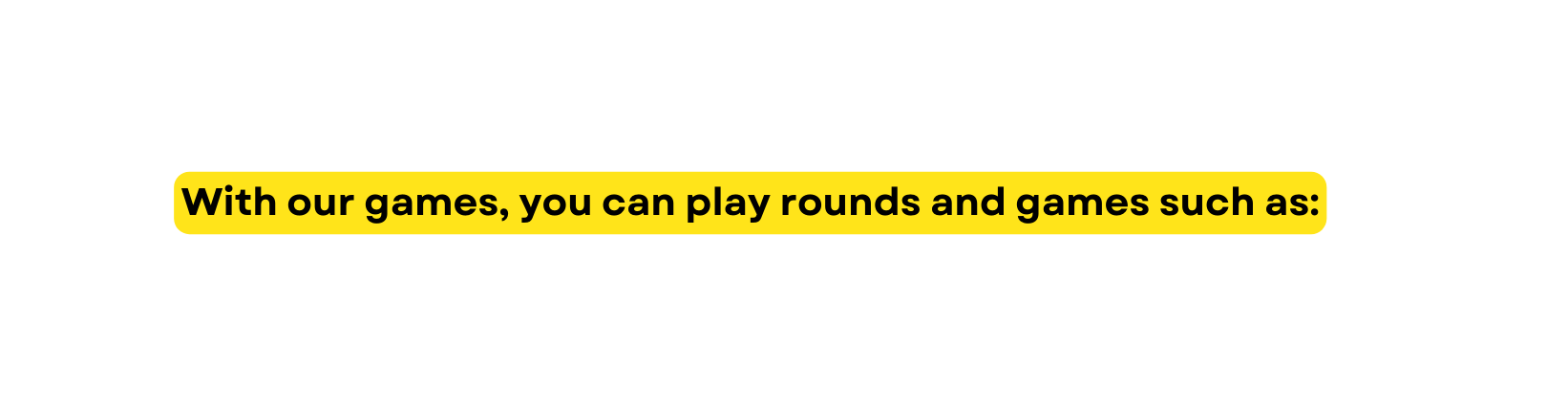 With our games you can play rounds and games such as